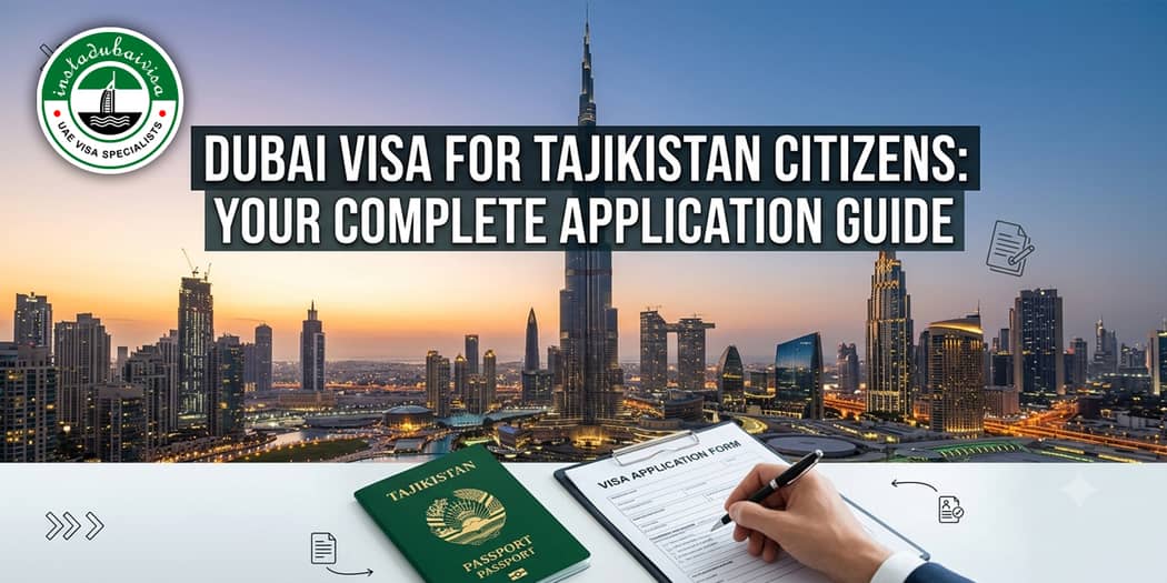 Dubai Visa for Tajikistan Citizens: Your Complete Application Guide